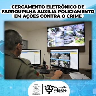 Cercamento Eletrônico de Farroupilha auxilia policiamento em ações contra o crime