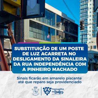 Substituição de poste acarreta no desligamento do semáforo na Rua Independência e Pinheiro Machado