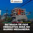 Retirada de fios obsoletos será no bairro Medianeira